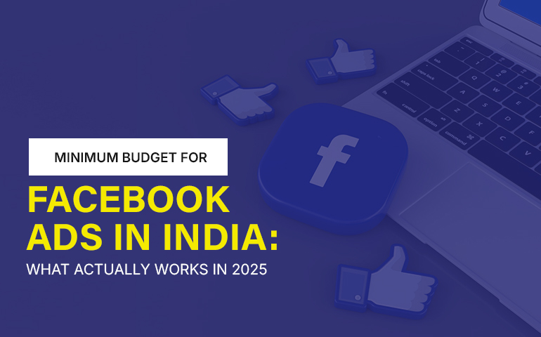 Minimum Budget for Facebook Ads in India: What Actually Works in 2025