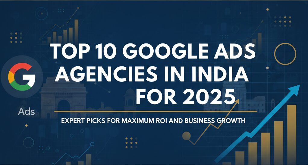 Best Google Ads Agency in India 2025